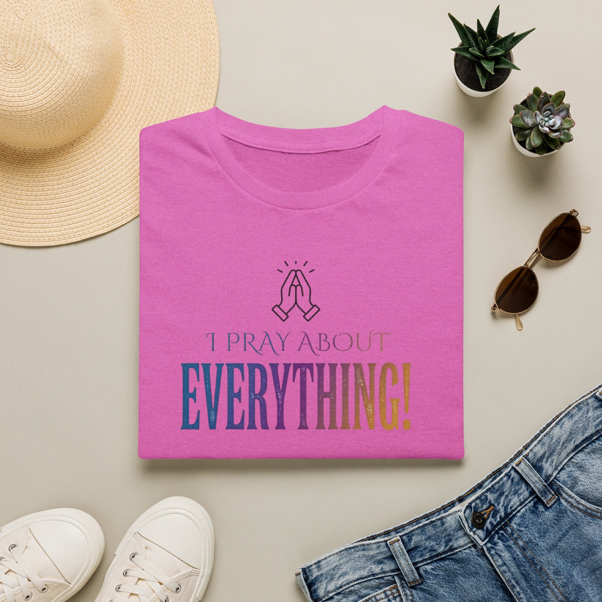 "I Pray About Everything!" T-Shirt