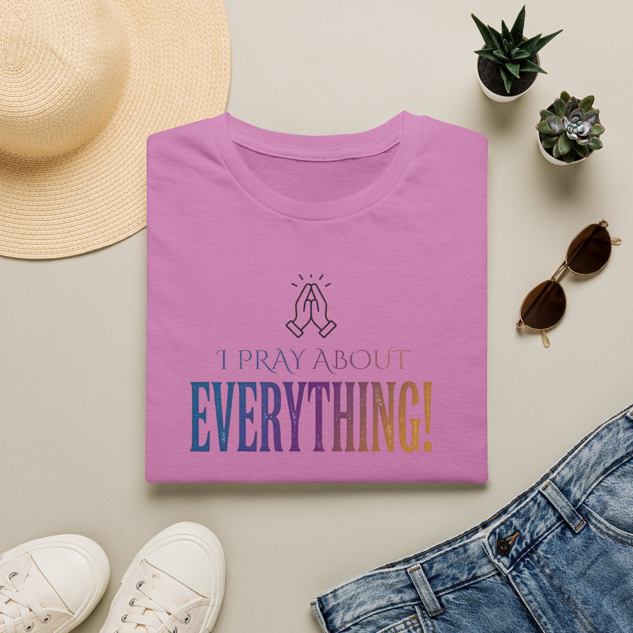 "I Pray About Everything!" T-Shirt