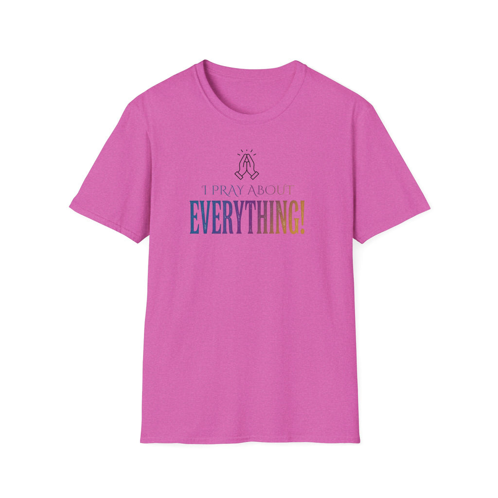 "I Pray About Everything!" T-Shirt