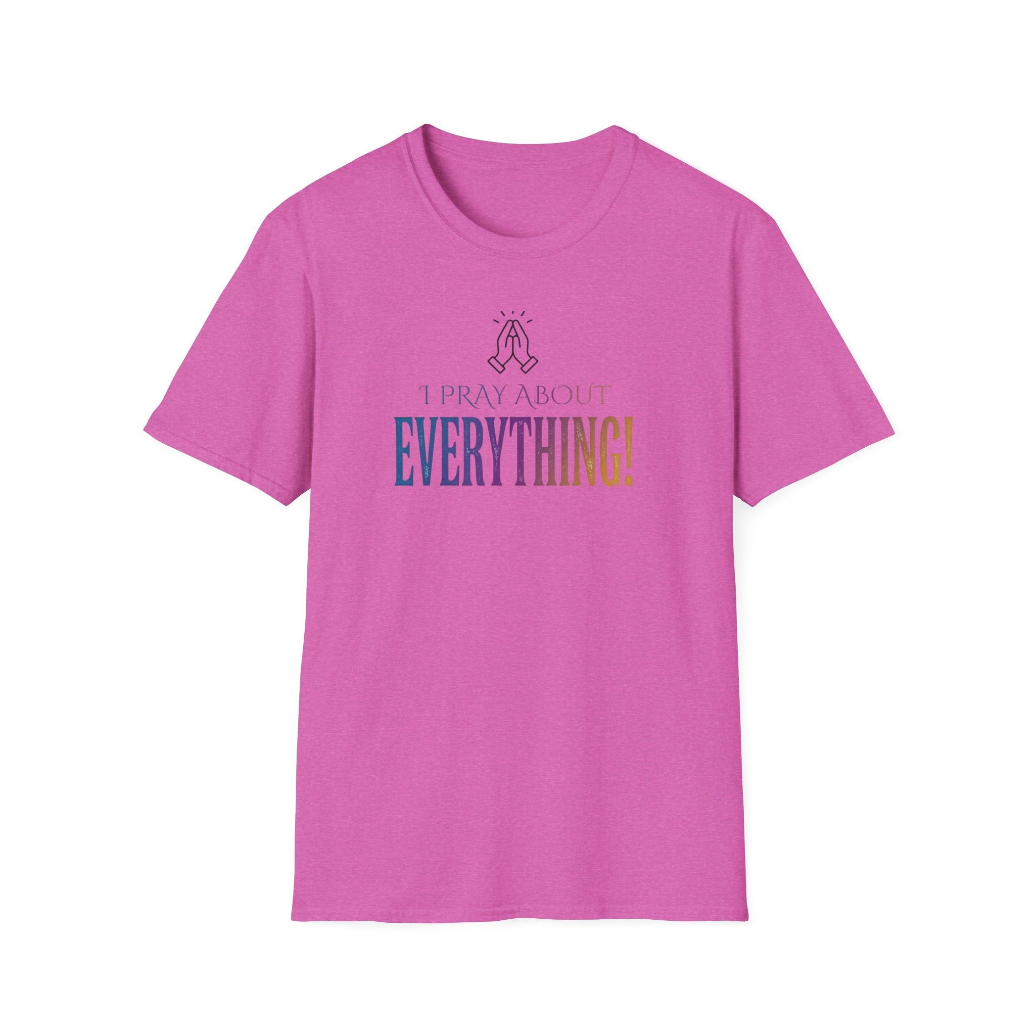 "I Pray About Everything!" T-Shirt