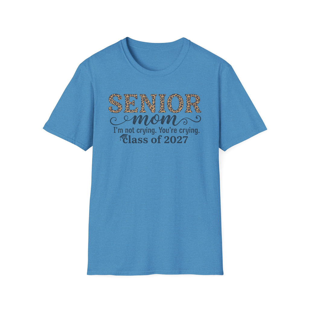 Senior Mom T‑Shirt — "I’m not crying. You’re crying." Class of 2027