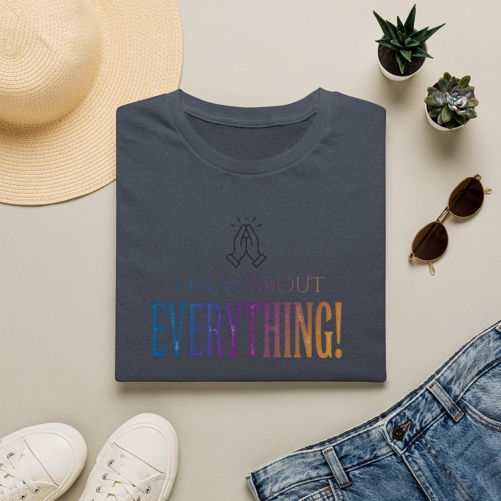 "I Pray About Everything!" T-Shirt