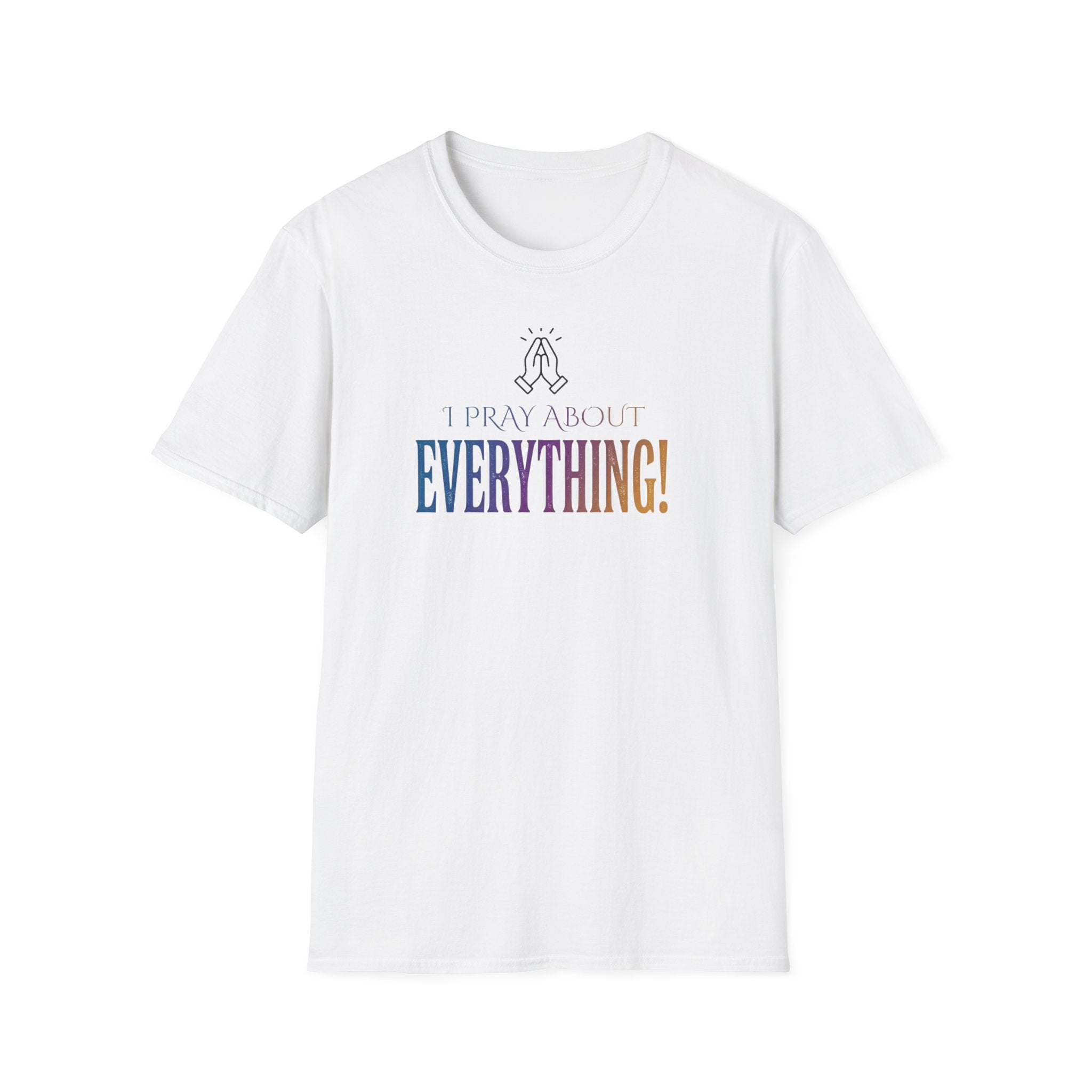 "I Pray About Everything!" T-Shirt