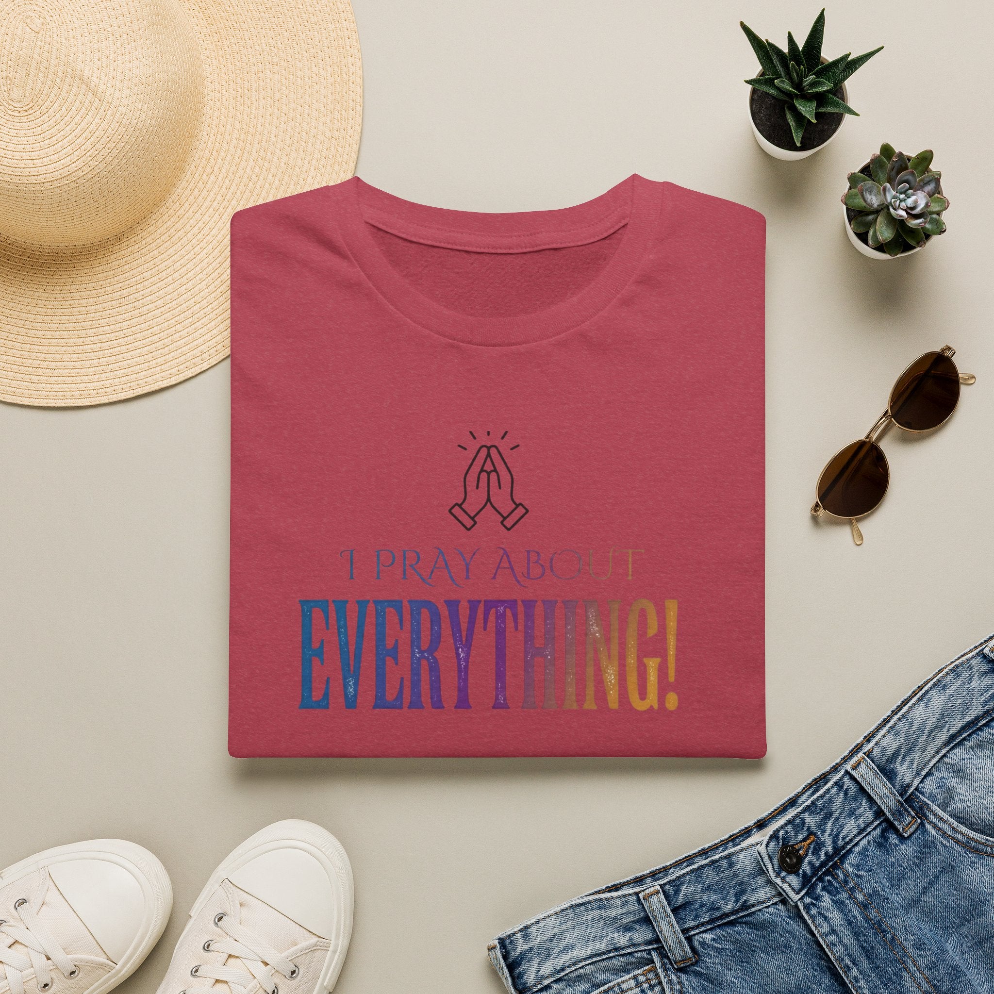 "I Pray About Everything!" T-Shirt