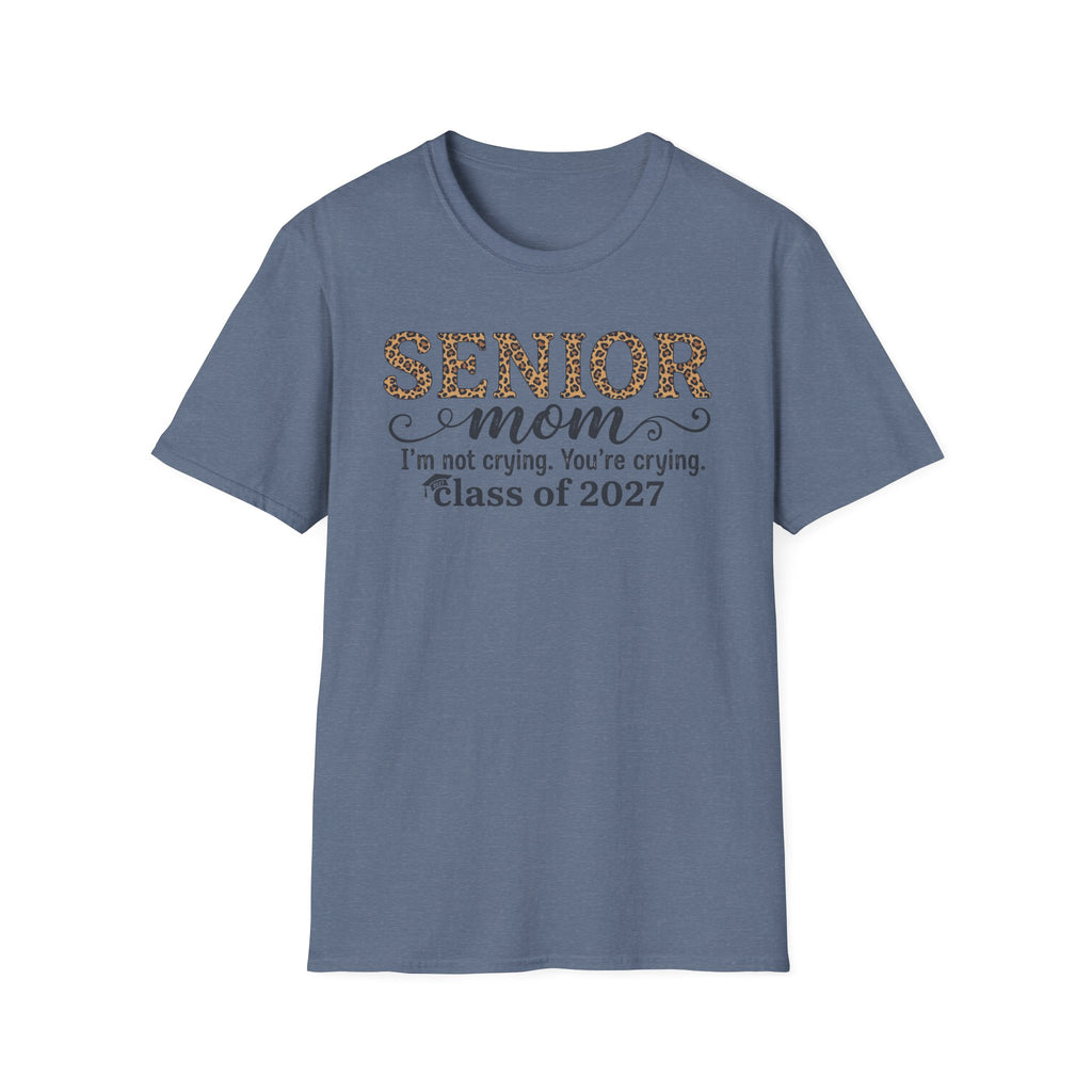 Senior Mom T‑Shirt — "I’m not crying. You’re crying." Class of 2027