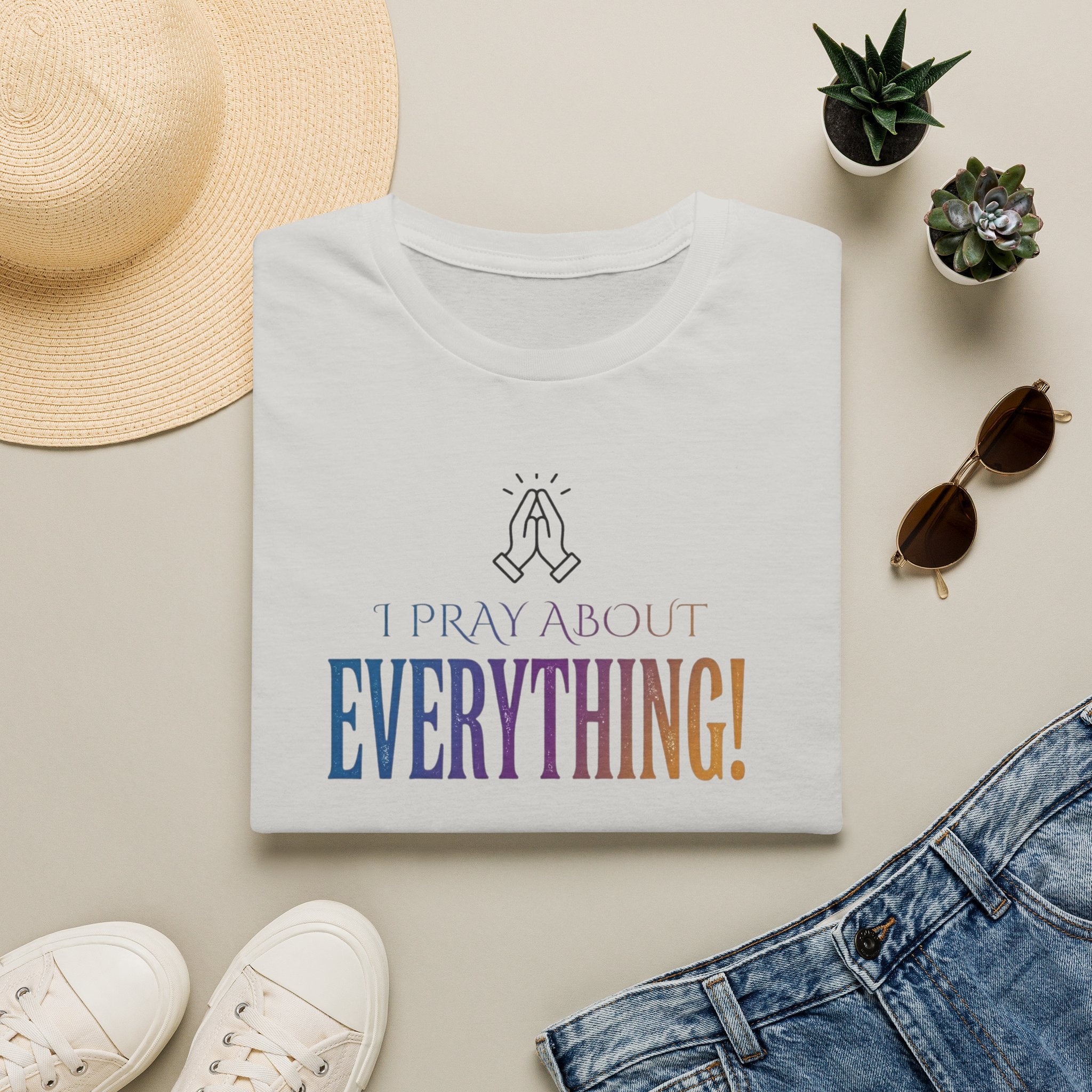 "I Pray About Everything!" T-Shirt