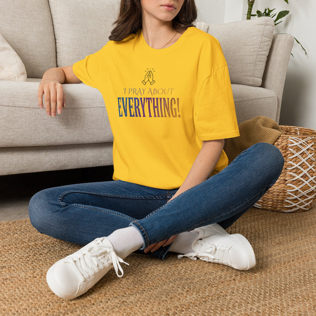 "I Pray About Everything!" T-Shirt