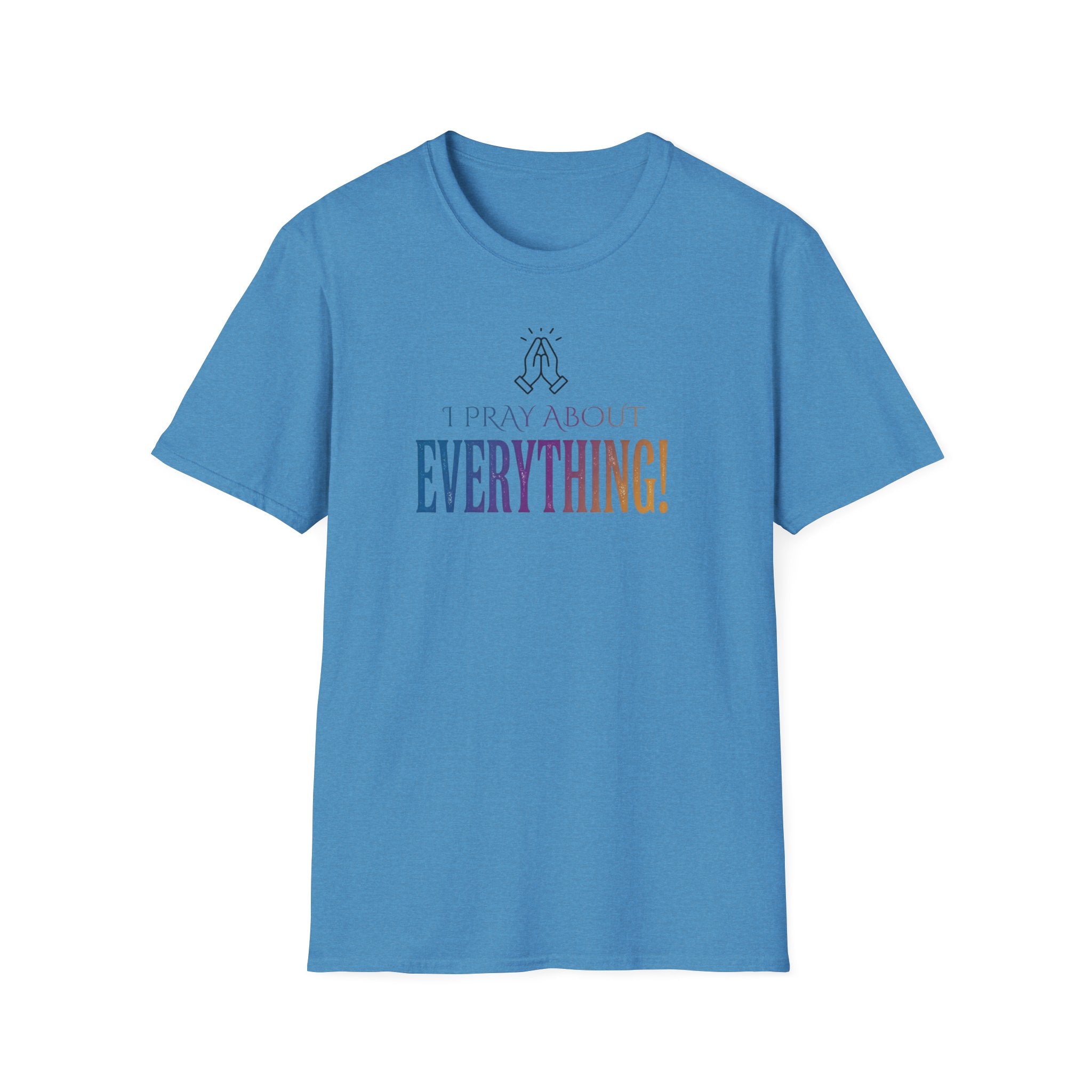 "I Pray About Everything!" T-Shirt