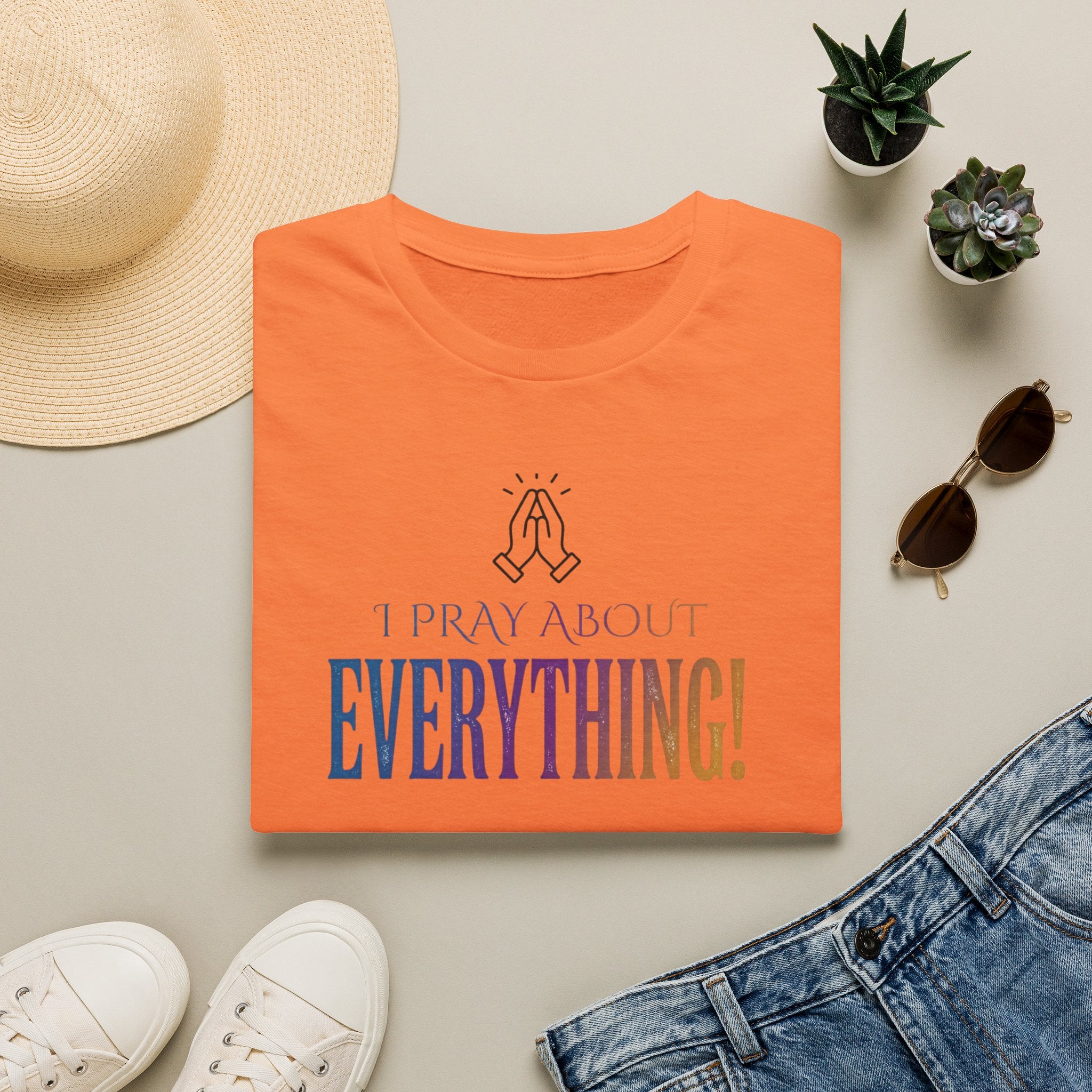 "I Pray About Everything!" T-Shirt