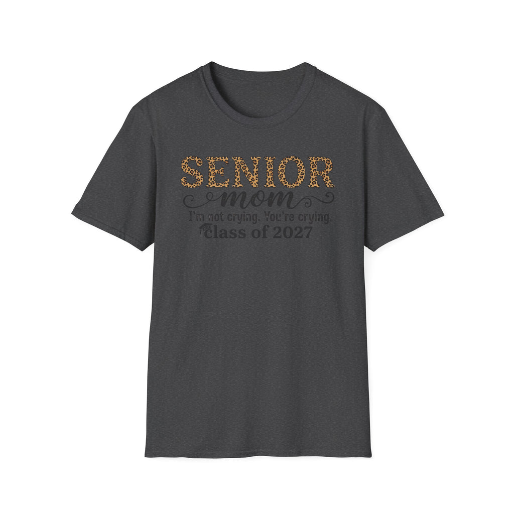 Senior Mom T‑Shirt — "I’m not crying. You’re crying." Class of 2027