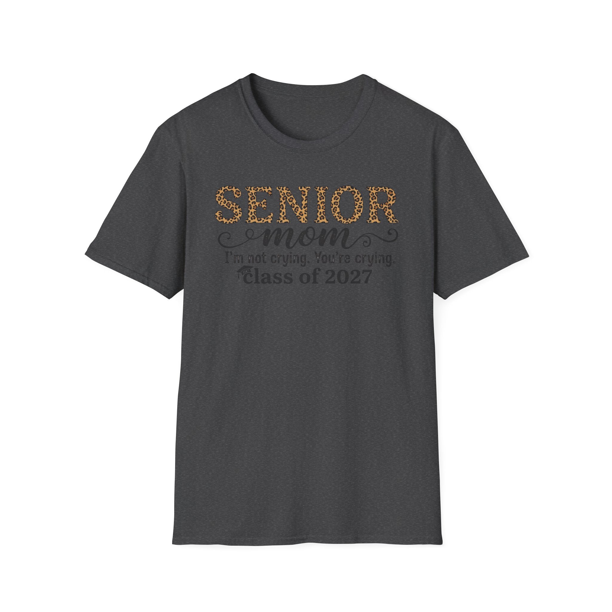 Senior Mom T‑Shirt — "I’m not crying. You’re crying." Class of 2027