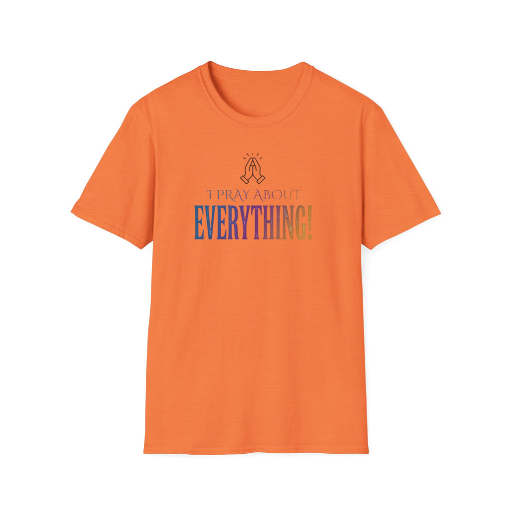 "I Pray About Everything!" T-Shirt