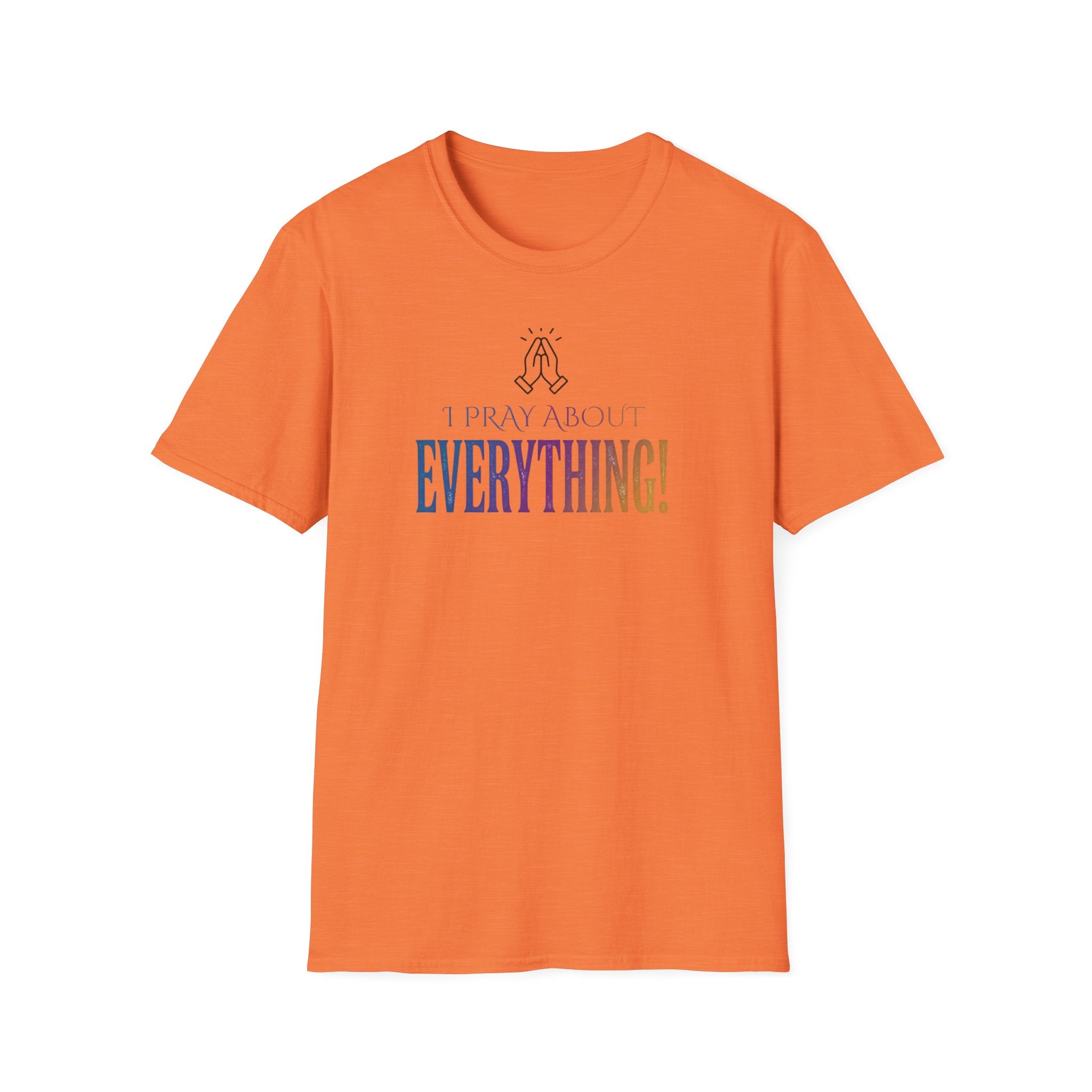 "I Pray About Everything!" T-Shirt