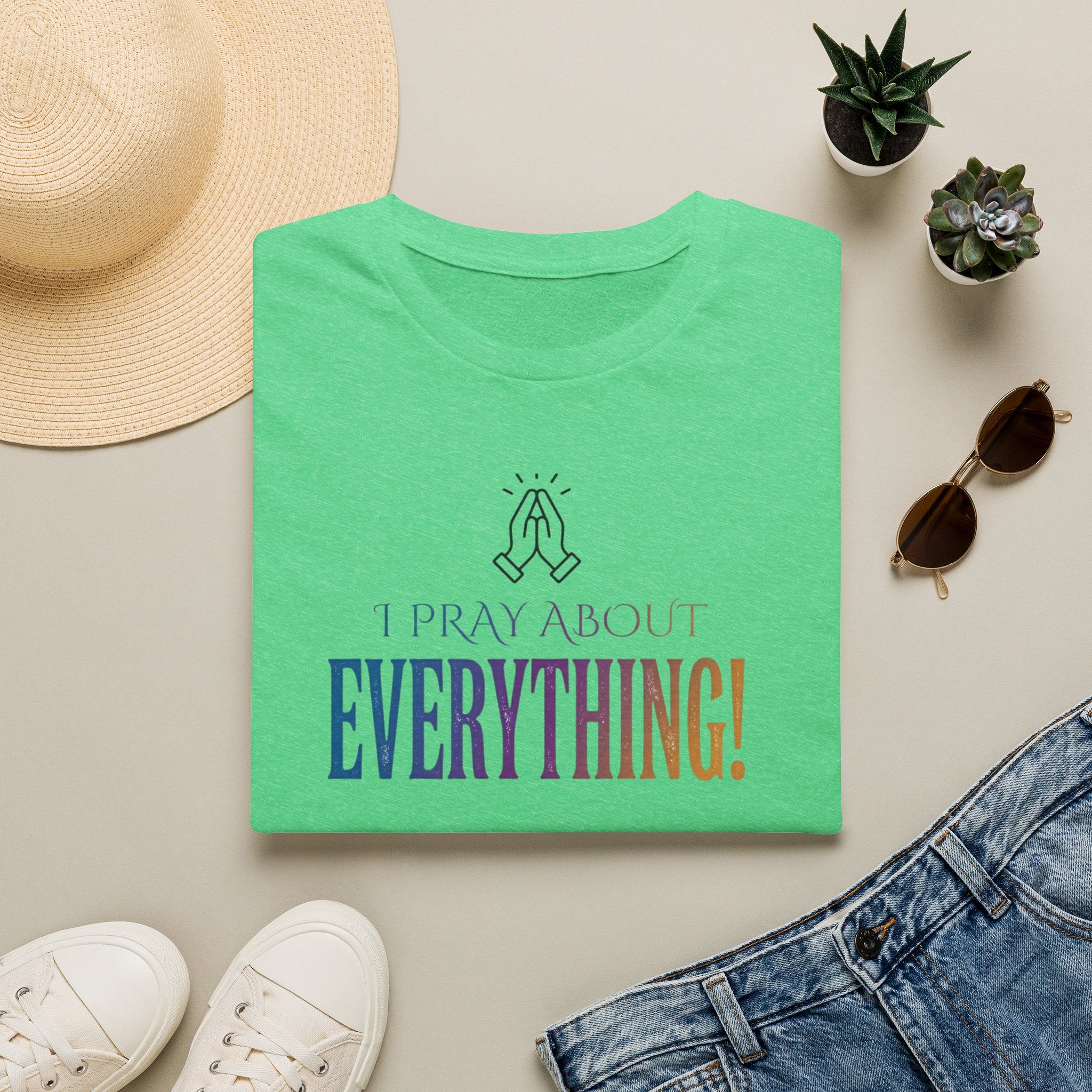 "I Pray About Everything!" T-Shirt