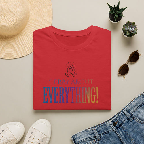 "I Pray About Everything!" T-Shirt