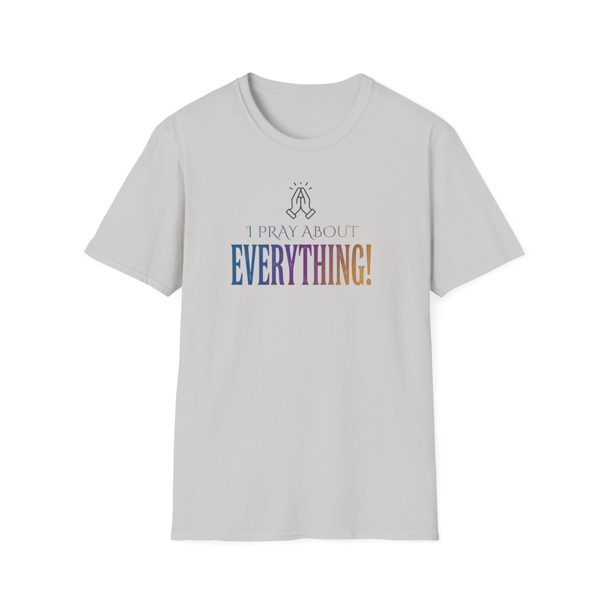 "I Pray About Everything!" T-Shirt