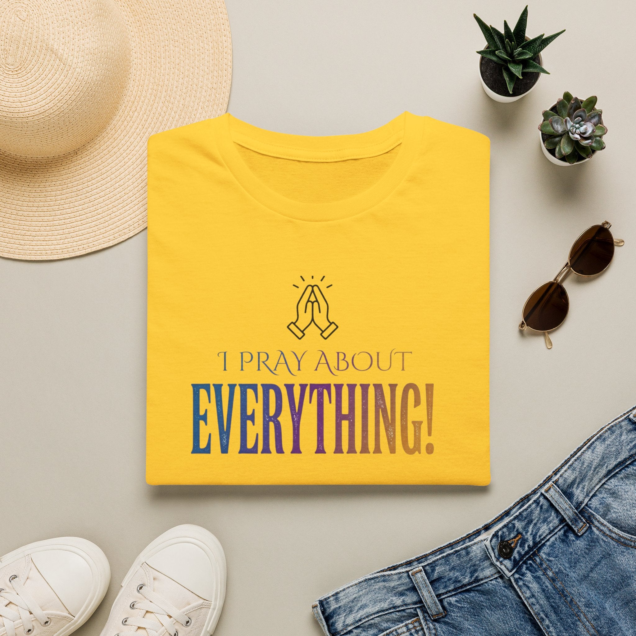 "I Pray About Everything!" T-Shirt