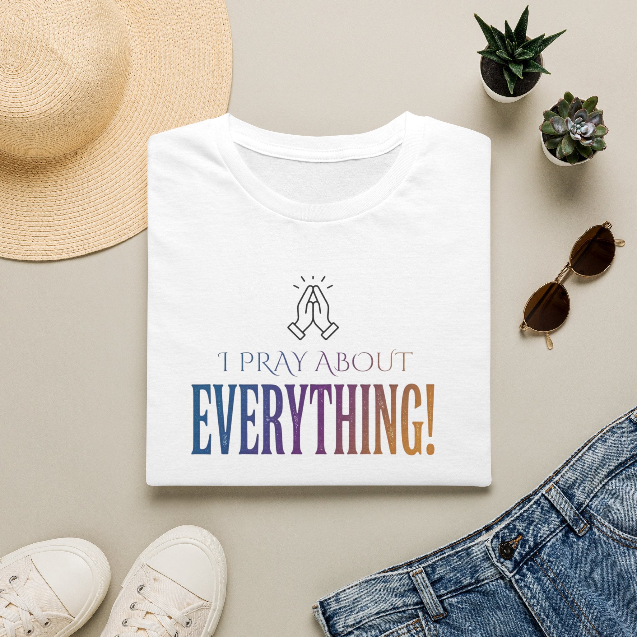 "I Pray About Everything!" T-Shirt
