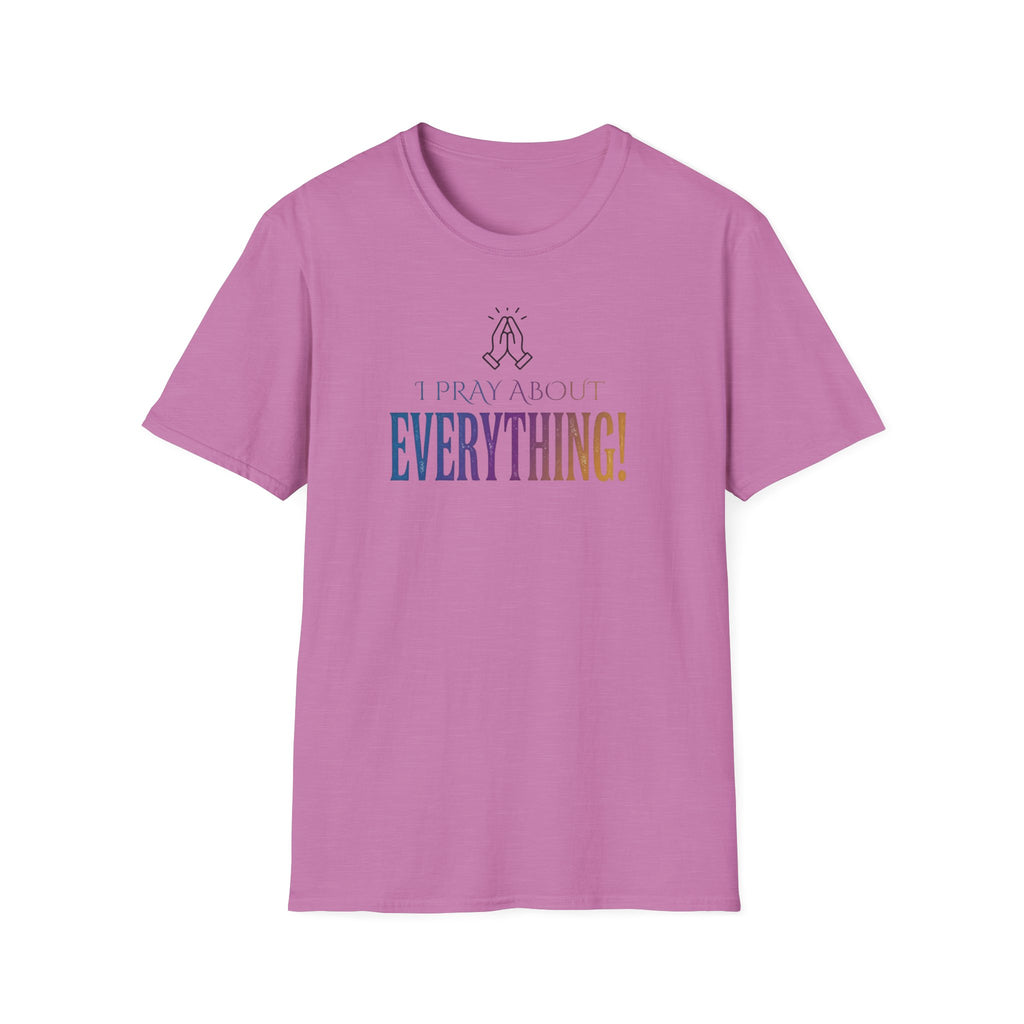 "I Pray About Everything!" T-Shirt