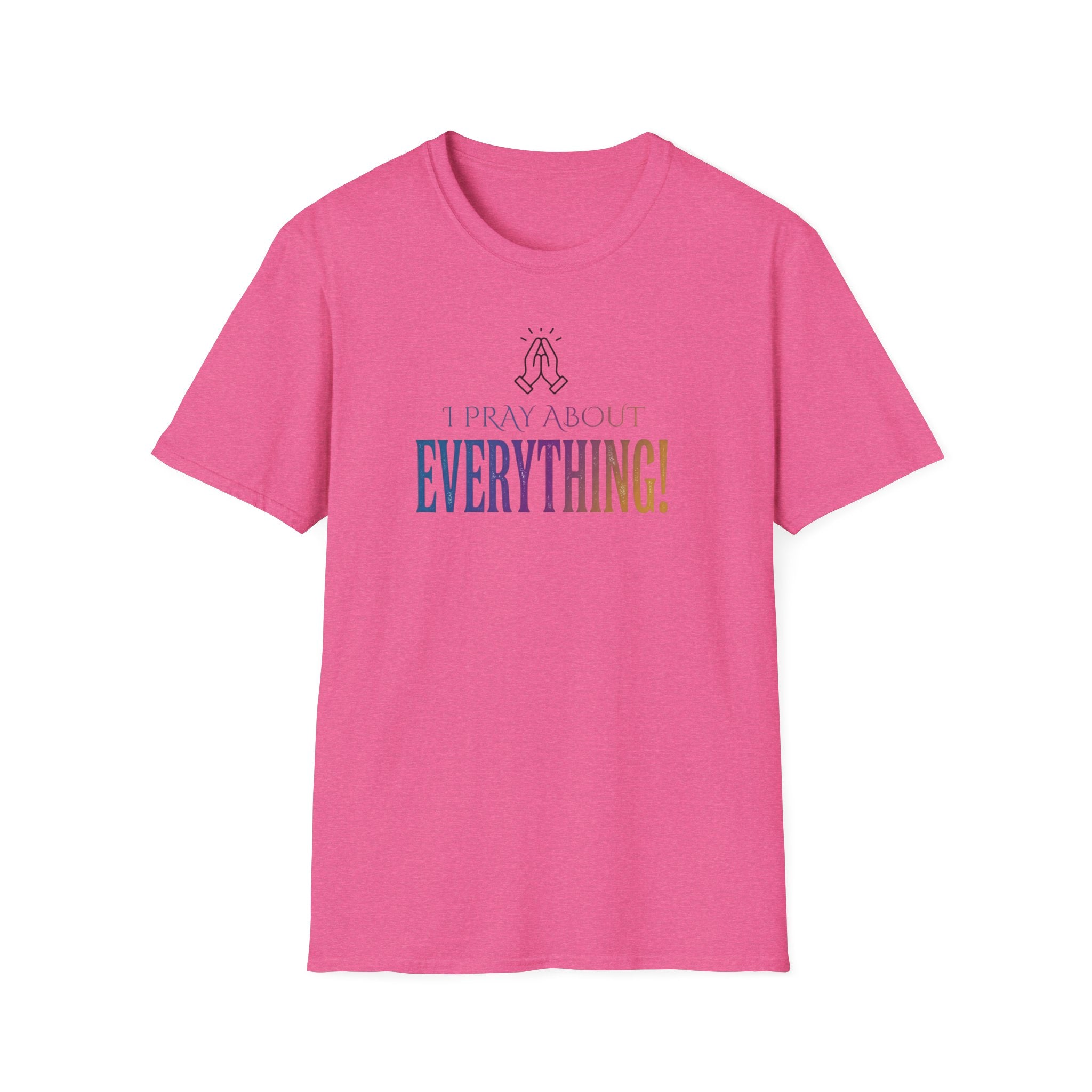 "I Pray About Everything!" T-Shirt