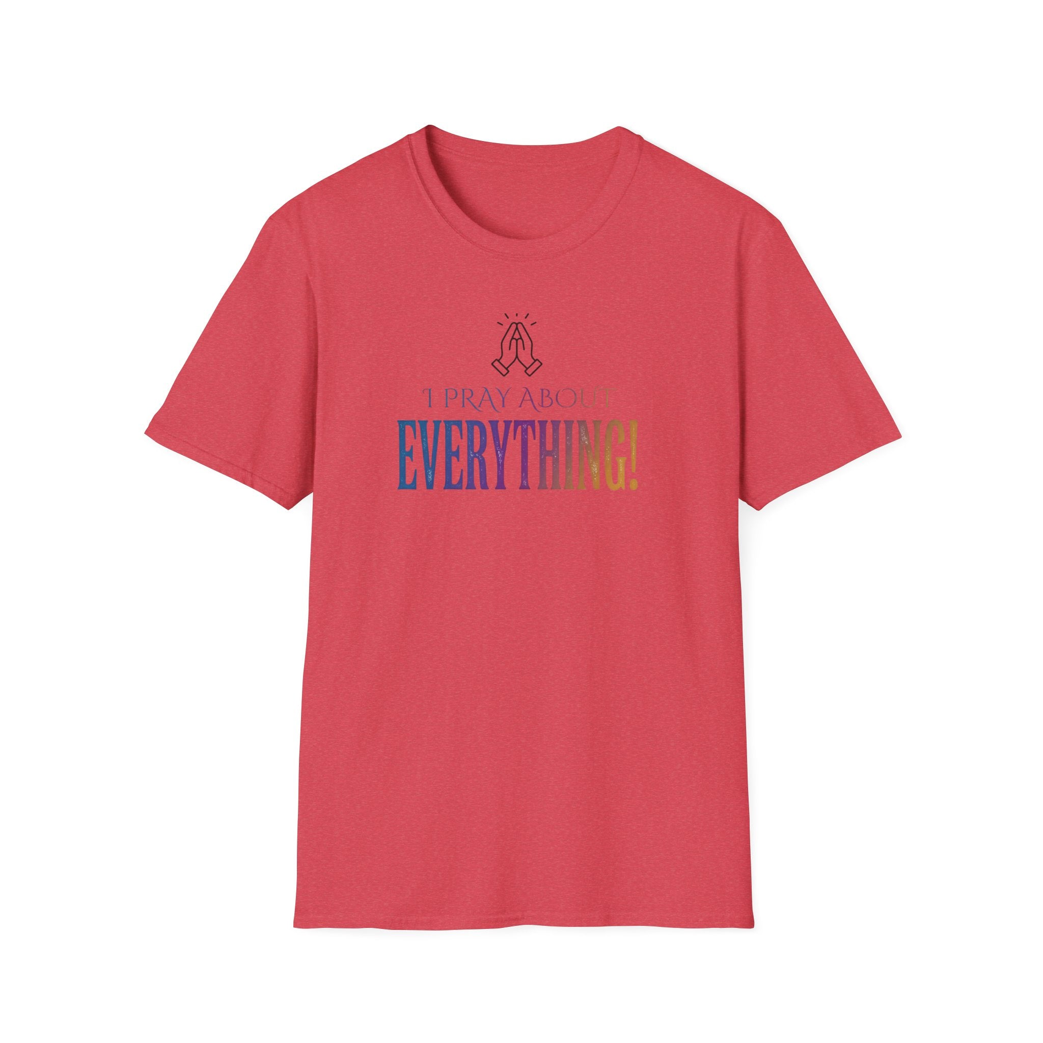 "I Pray About Everything!" T-Shirt