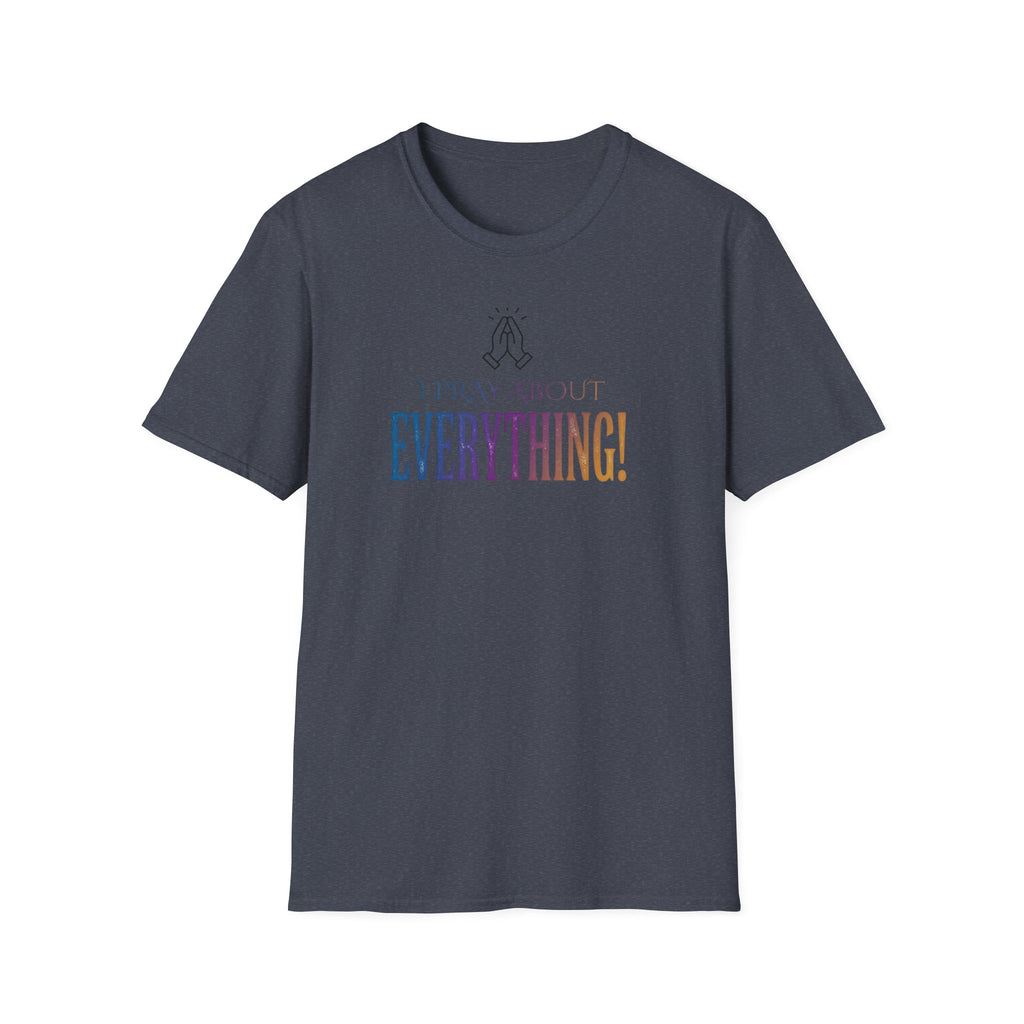 "I Pray About Everything!" T-Shirt