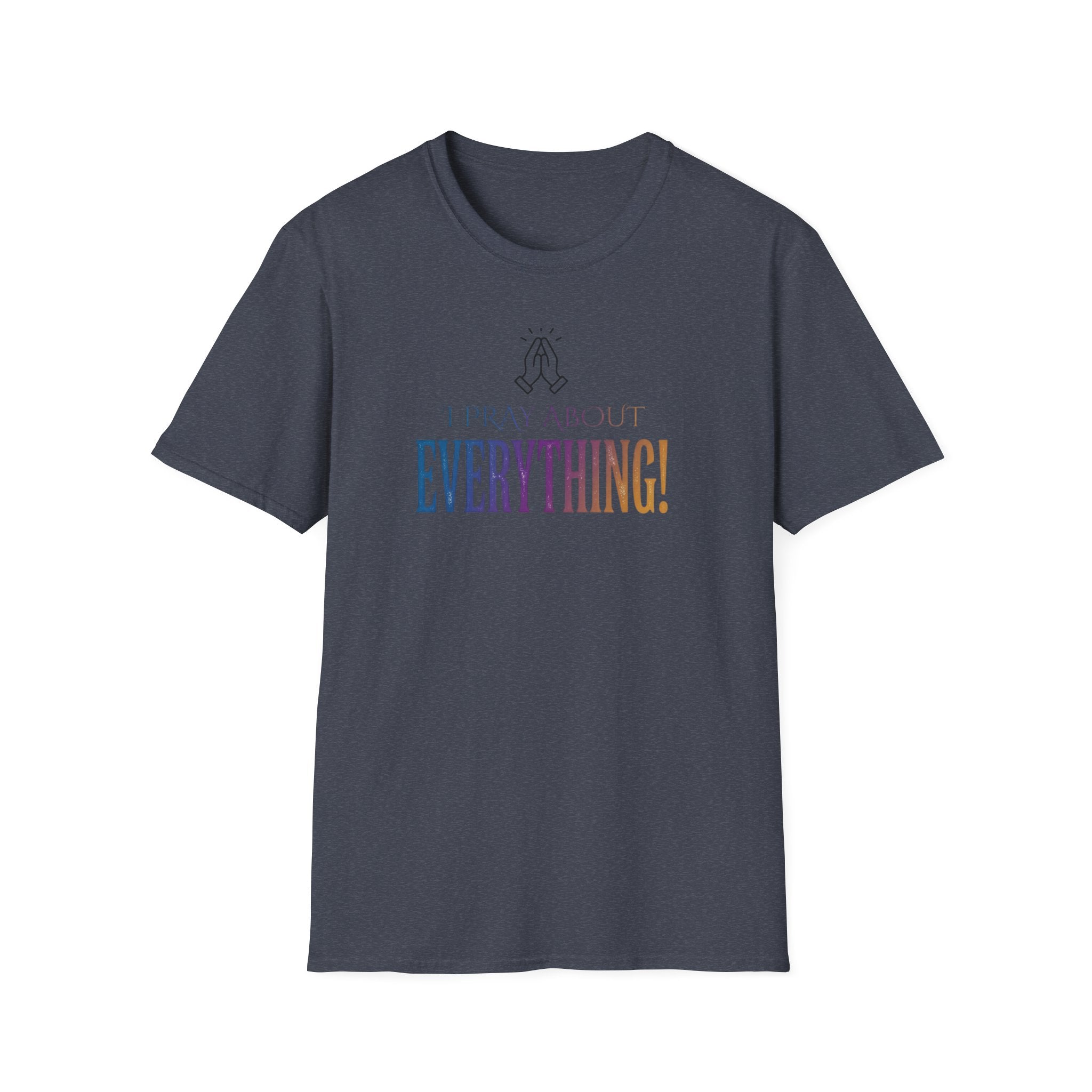 "I Pray About Everything!" T-Shirt
