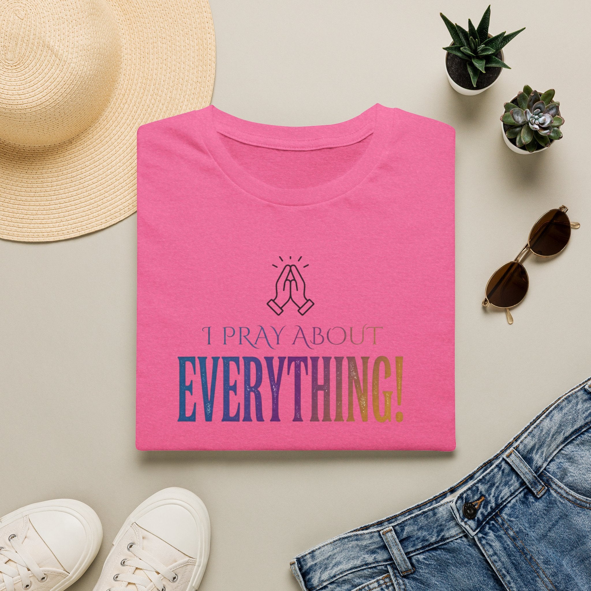 "I Pray About Everything!" T-Shirt