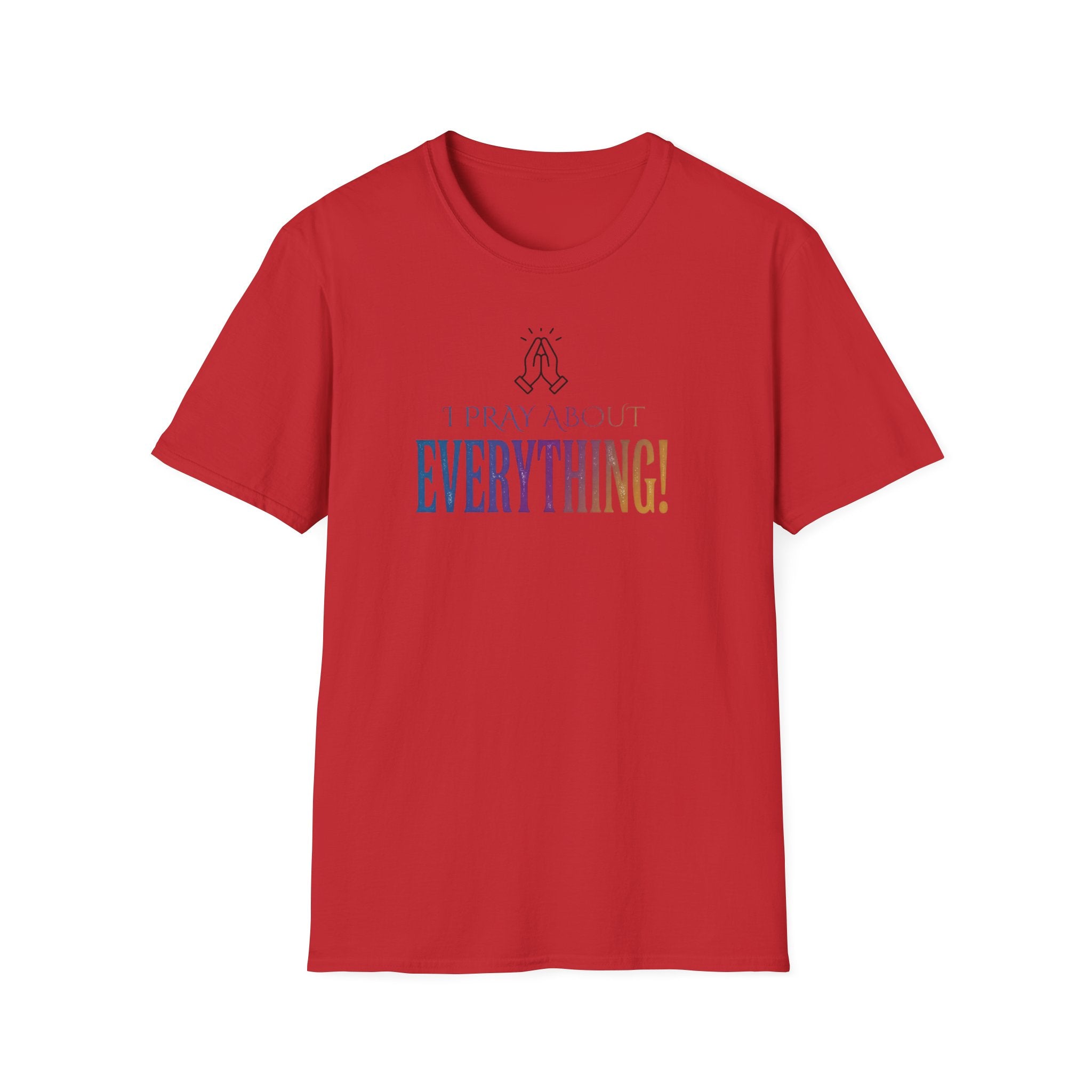 "I Pray About Everything!" T-Shirt