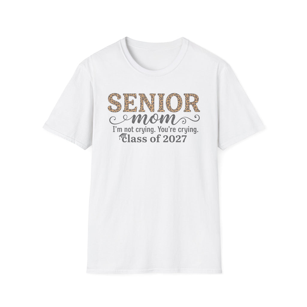 Senior Mom T‑Shirt — "I’m not crying. You’re crying." Class of 2027